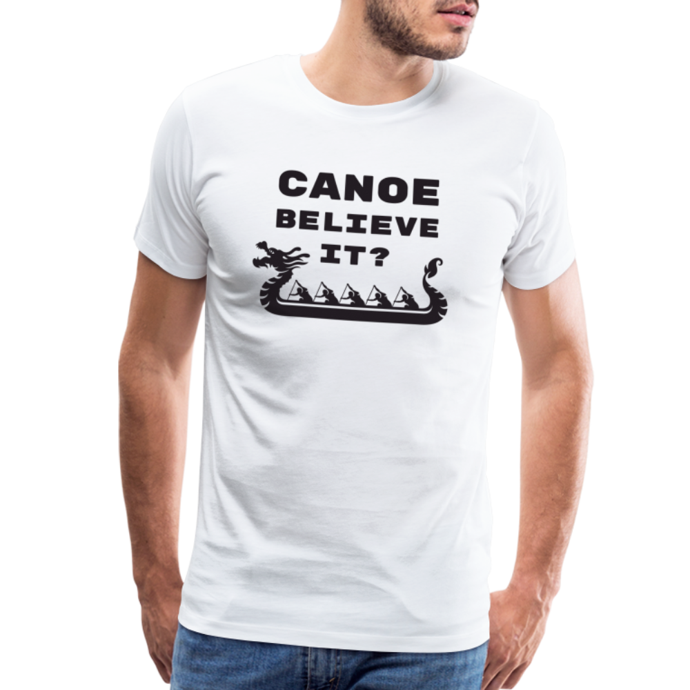Canoe Believe It? Premium T-Shirt - white