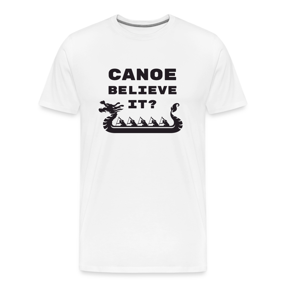 Canoe Believe It? Premium T-Shirt - white