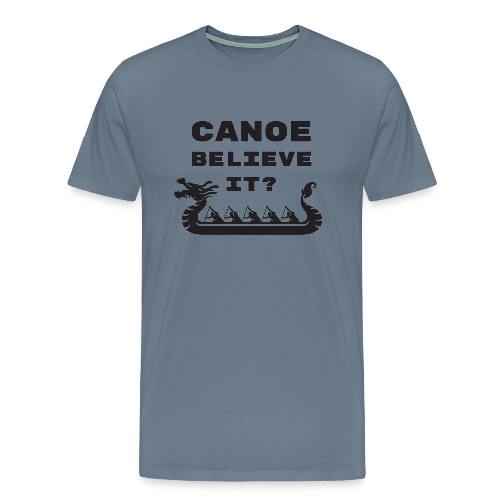 Canoe Believe It? Premium T-Shirt - steel blue
