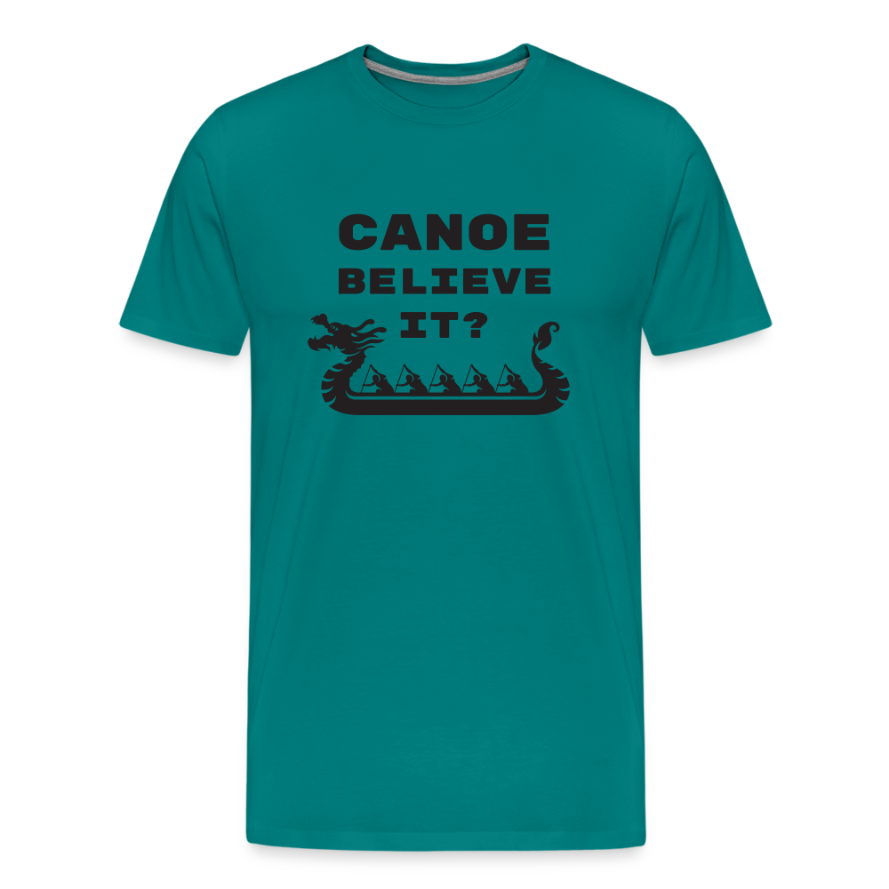Canoe Believe It? Premium T-Shirt - teal