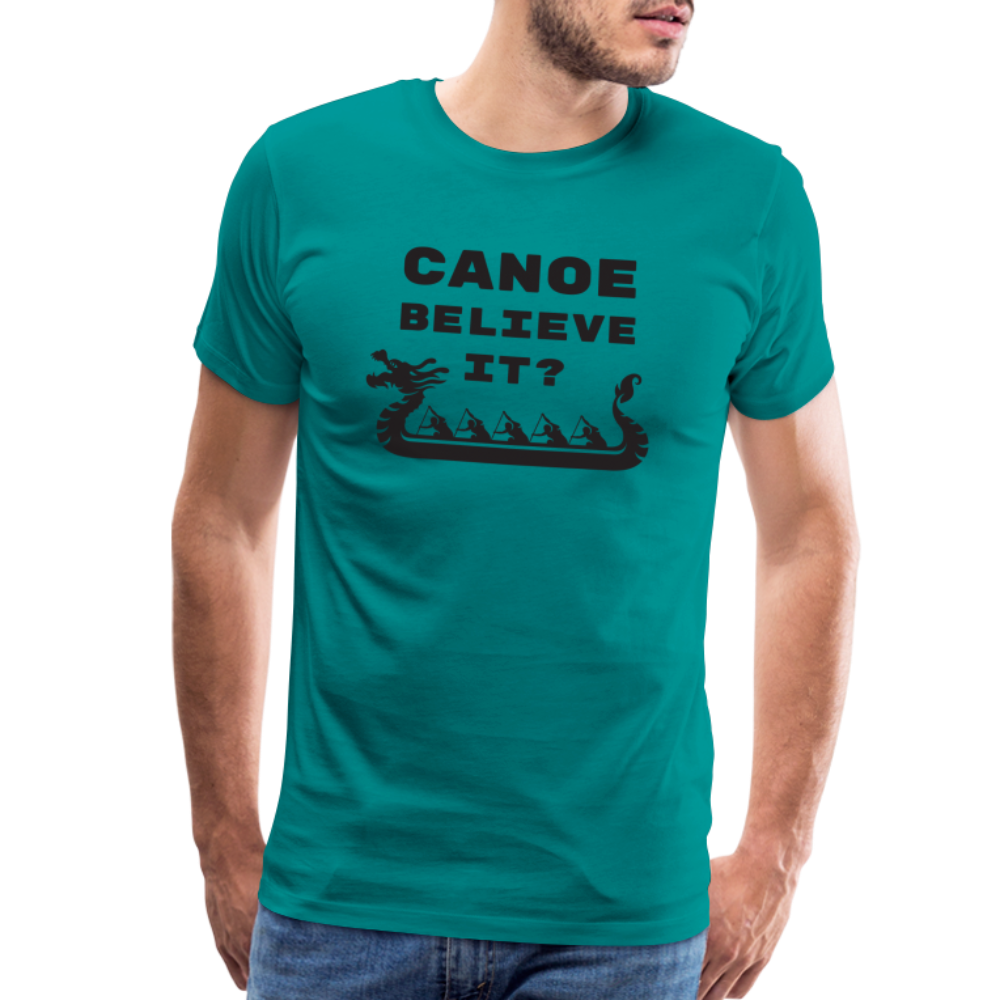 Canoe Believe It? Premium T-Shirt - teal