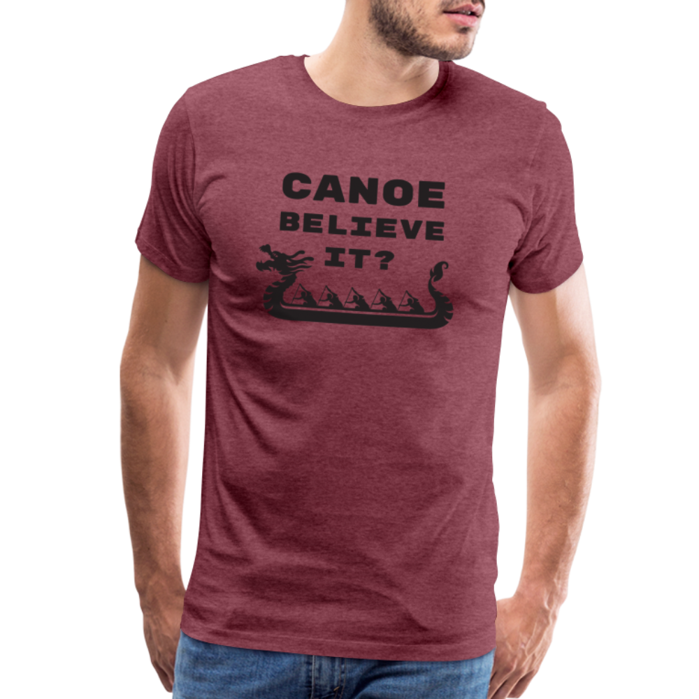 Canoe Believe It? Premium T-Shirt - heather burgundy