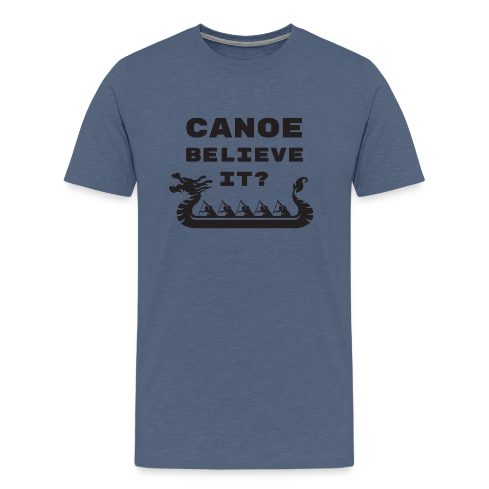 Canoe Believe It? Premium T-Shirt - heather blue