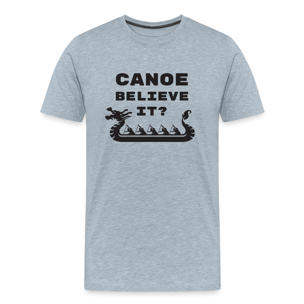 Canoe Believe It? Premium T-Shirt - heather ice blue