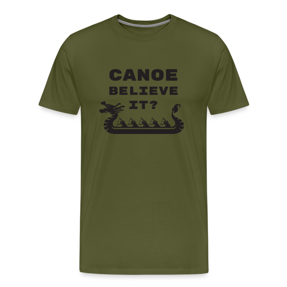 Canoe Believe It? Premium T-Shirt - olive green