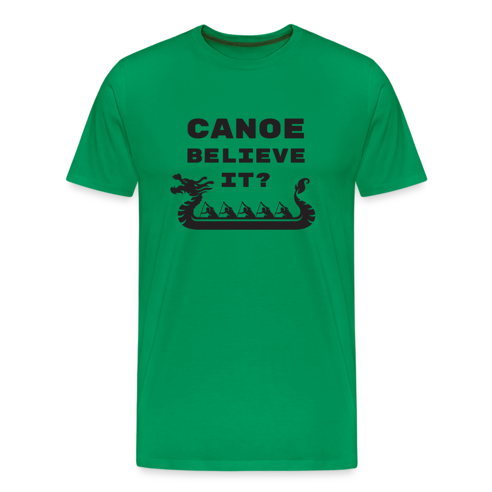 Canoe Believe It? Premium T-Shirt - kelly green