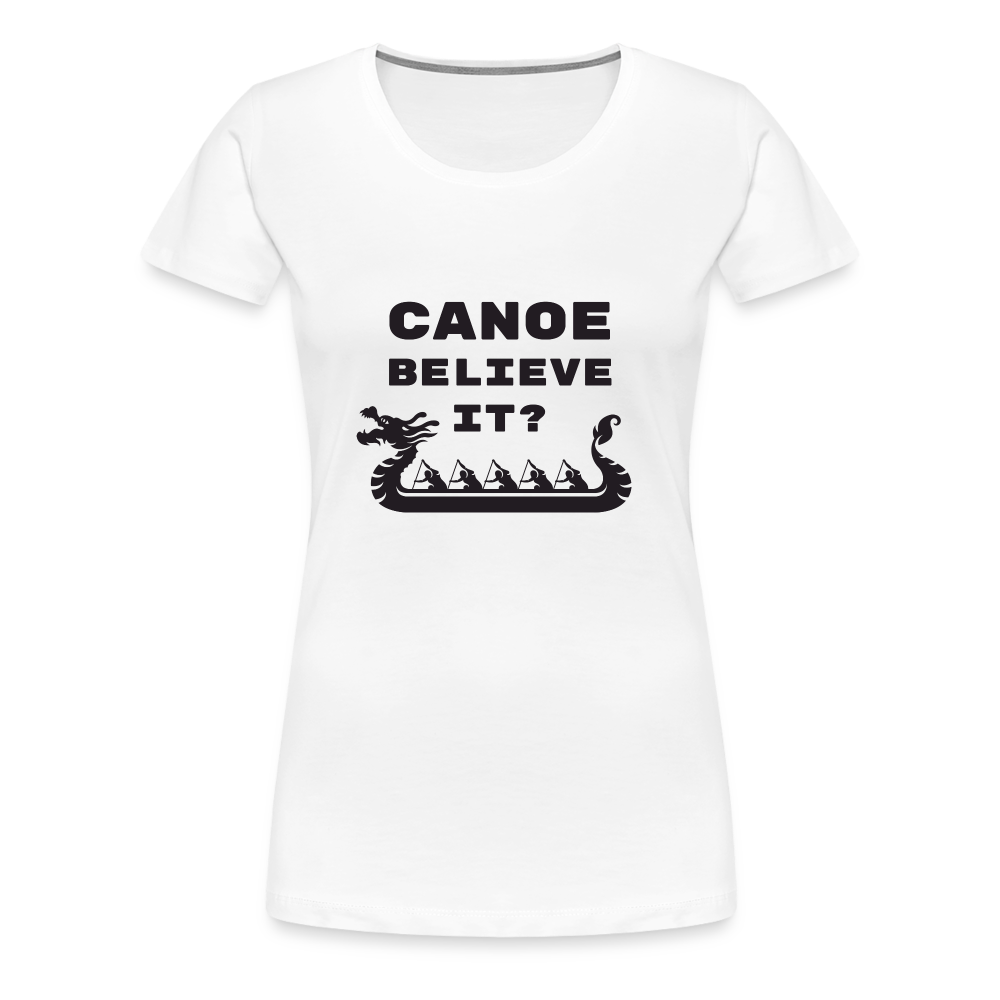 Canoe Believe It? Women's Premium Shirt - white